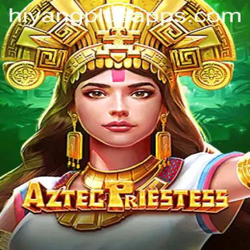 The Enchanting World of AztecPriestess and Its Integration with Hiyang Plus App